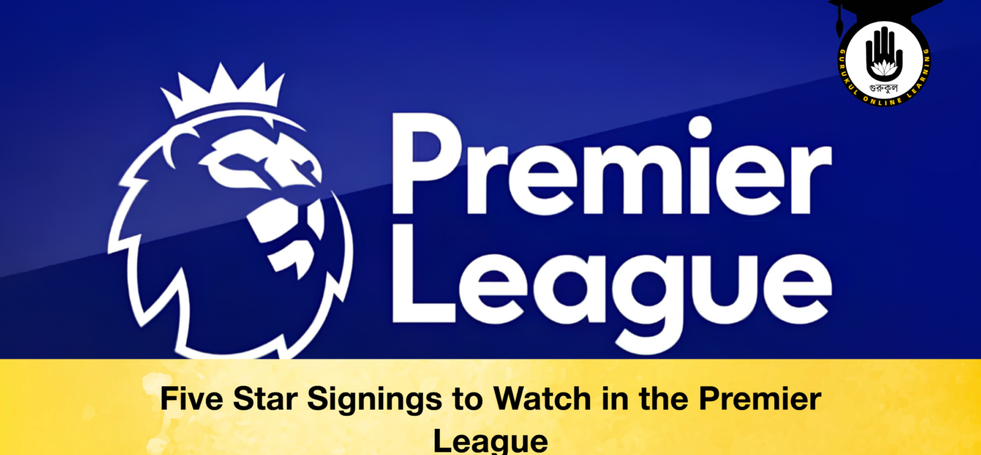 Five Star Signings to Watch in the Premier League 51 Five Star Signings to Watch in the Premier League Five Star Signings to Watch in the Premier League