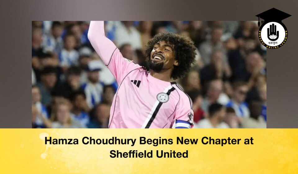Hamza Choudhury Begins New Chapter at Sheffield United Hamza Choudhury Begins New Chapter at Sheffield United