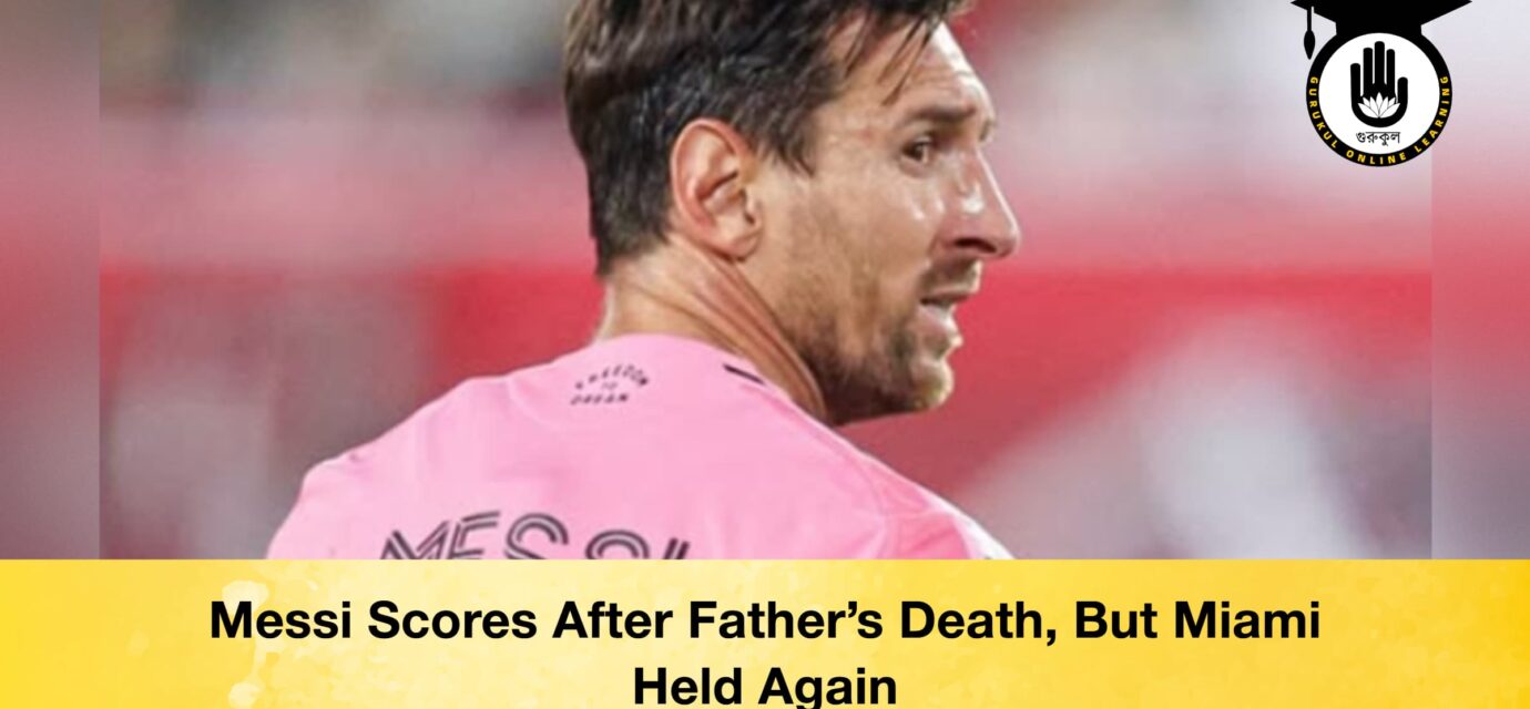 Messi Scores After Father’s Death, But Miami Held Again