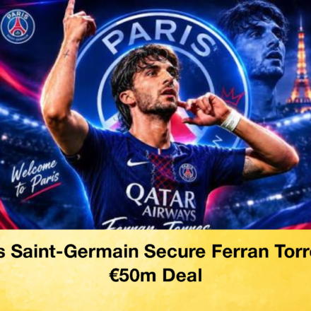 Paris Saint Germain Secure Ferran Torres in E50m Deal 2 Paris Saint-Germain Secure Ferran Torres in €50m Deal