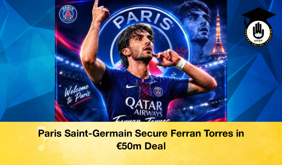 Paris Saint Germain Secure Ferran Torres in E50m Deal 2 Paris Saint-Germain Secure Ferran Torres in €50m Deal