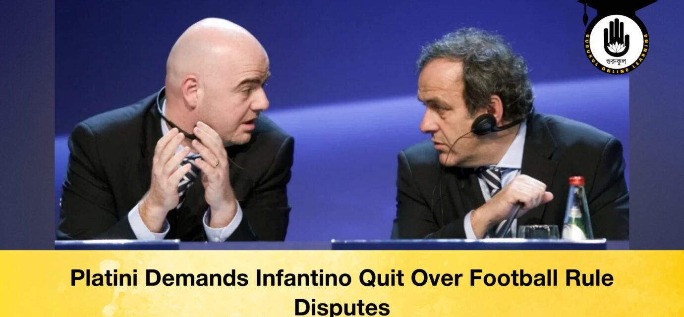 Platini Demands Infantino Quit Over Football Rule Disputes