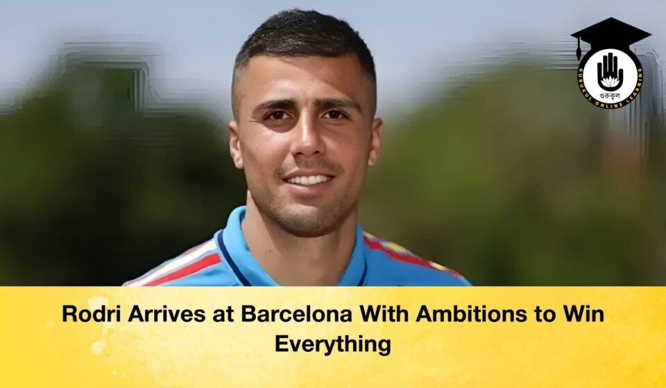Rodri Arrives at Barcelona With Ambitions to Win Everything Rodri Arrives at Barcelona With Ambitions to Win Everything 1 Rodri Arrives at Barcelona With Ambitions to Win Everything