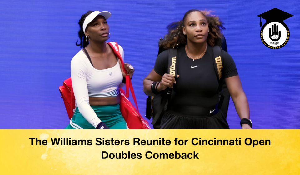 The Williams Sisters Reunite for Cincinnati Open Doubles Comeback The Williams Sisters Reunite for Cincinnati Open Doubles Comeback 2 The Williams Sisters Reunite for Cincinnati Open Doubles Comeback