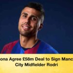 Barcelona Agree £58m Deal to Sign Manchester City Midfielder Rodri