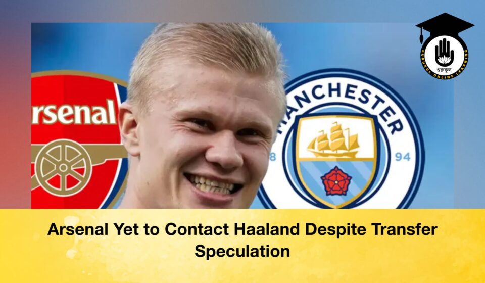 Arsenal Yet to Contact Haaland Despite Transfer Speculation Arsenal Yet to Contact Haaland Despite Transfer Speculation