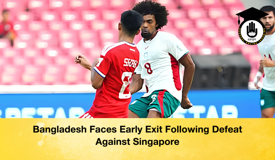 Bangladesh Faces Early Exit Following Defeat Against Singapore Bangladesh Faces Early Exit Following Defeat Against Singapore