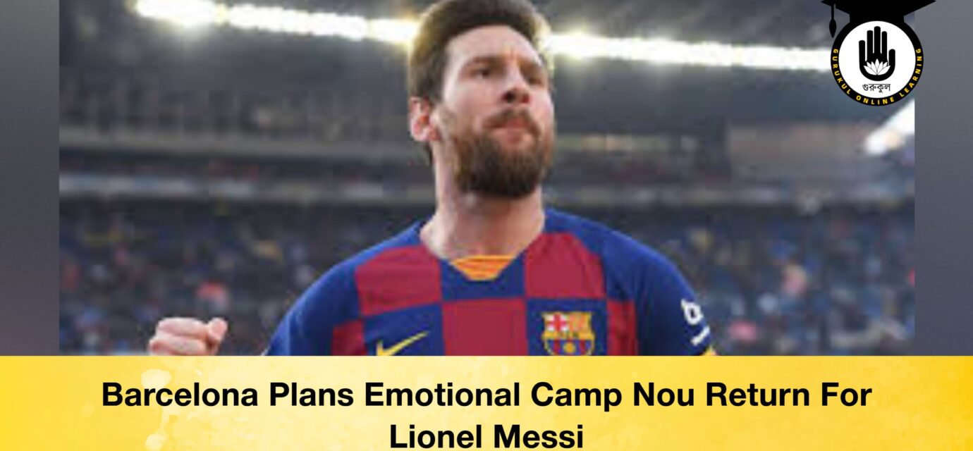 Barcelona Plans Emotional Camp Nou Return For Lionel Messi