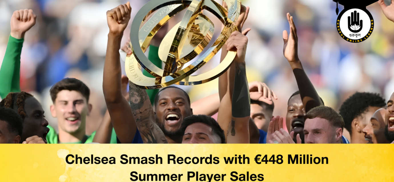 Chelsea Smash Records with €448 Million Summer Player Sales