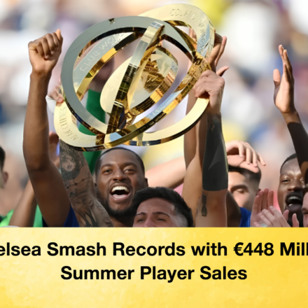 Chelsea Smash Records with €448 Million Summer Player Sales