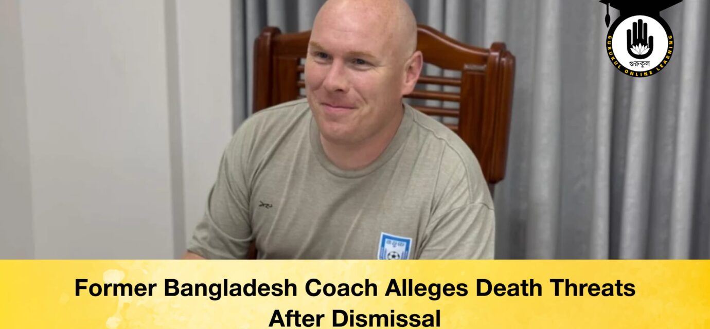 Former Bangladesh Coach Alleges Death Threats After Dismissal