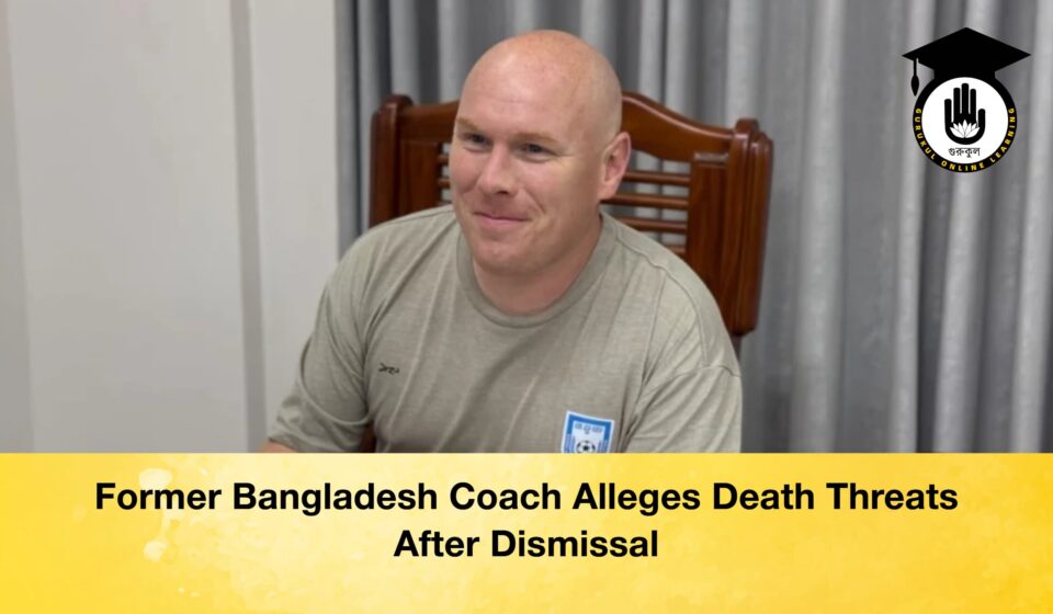 Former Bangladesh Coach Alleges Death Threats After Dismissal Former Bangladesh Coach Alleges Death Threats After Dismissal