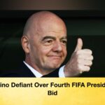 Infantino Defiant Over Fourth FIFA Presidential Bid