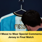 Lionel Messi to Wear Special Commemorative Jersey in Final Match