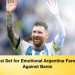 Messi Set for Emotional Argentina Farewell Against Benin