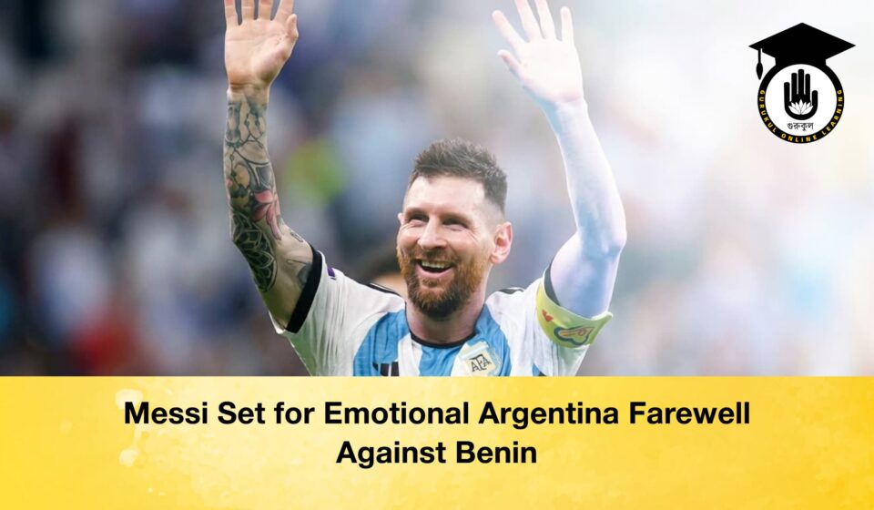 Messi Set for Emotional Argentina Farewell Against Benin Messi Set for Emotional Argentina Farewell Against Benin