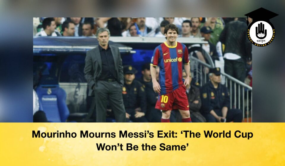 Mourinho Mourns Messi’s Exit: ‘The World Cup Won’t Be the Same’ Mourinho Mourns Messi’s Exit ‘ The World Cup Won’t Be the Same’