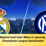 Real Madrid host Inter Milan in opening night Champions League blockbuster