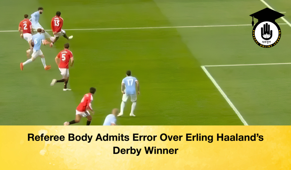 Referee Body Admits Error Over Erling Haaland’s Derby Winner
