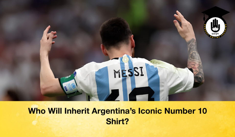 Who Will Inherit Argentina’s Iconic Number 10 Shirt? Who Will Inherit Argentina's Iconic Number 10 Shirt