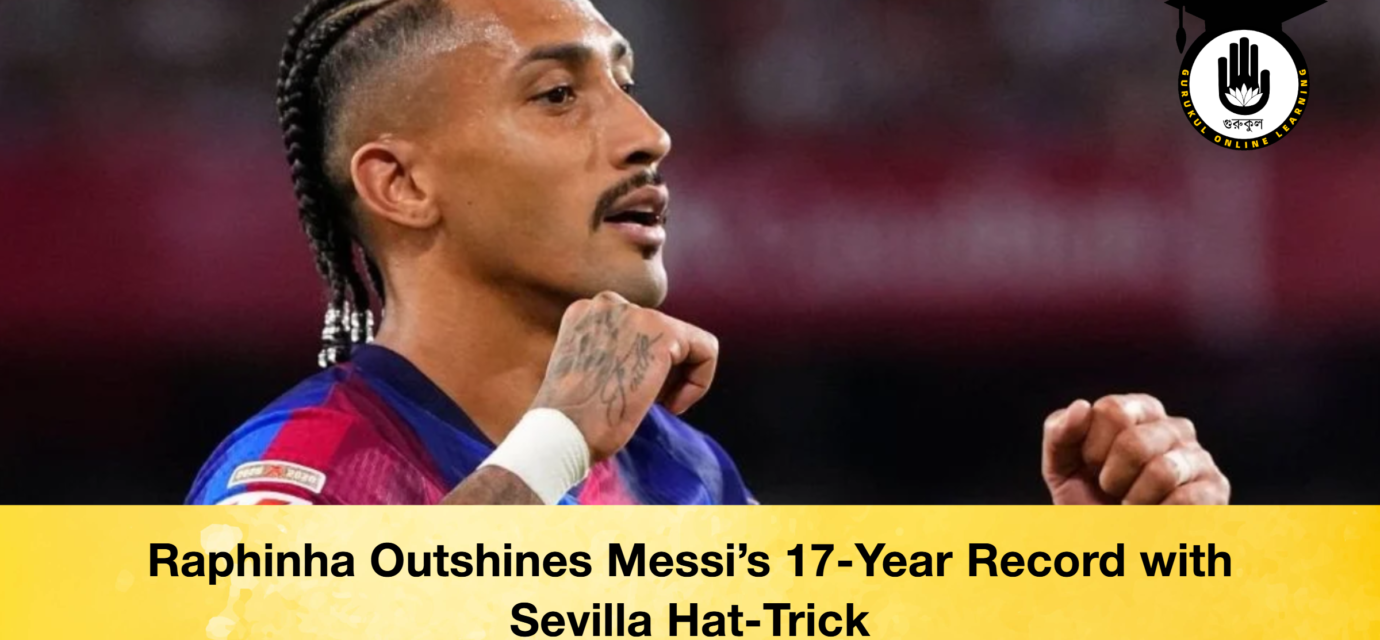 Raphinha Outshines Messi's 17-Year Record with Sevilla Hat-Trick
