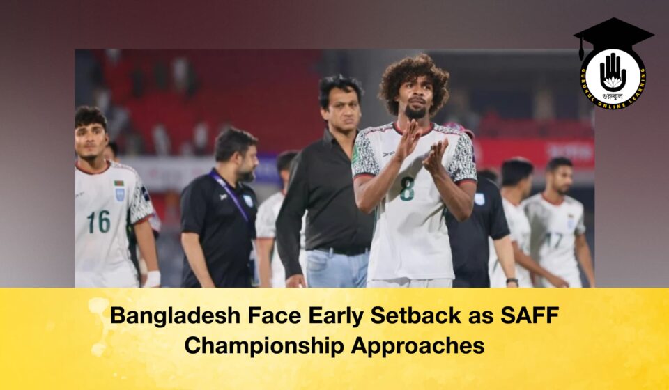 Bangladesh Face Early Setback as SAFF Championship Approaches