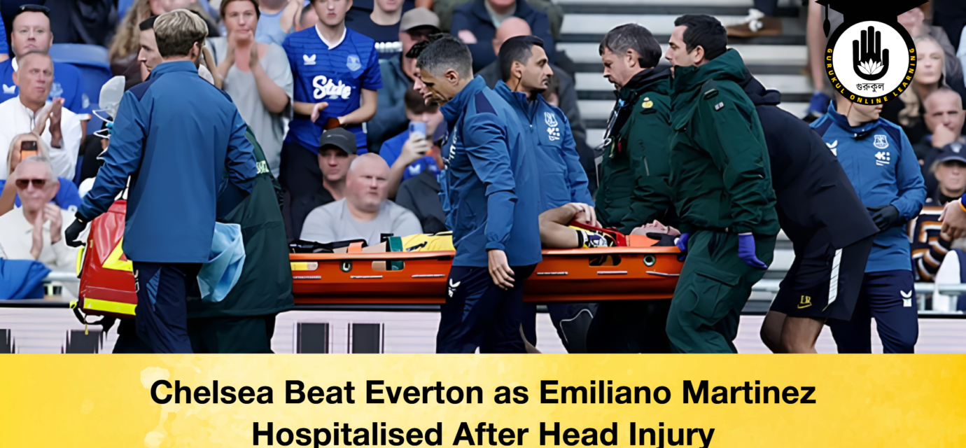 Chelsea Beat Everton as Emiliano Martinez Hospitalised After Head Injury