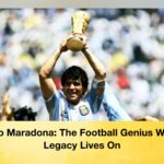 Diego Maradona The Football Genius Whose Legacy Lives On
