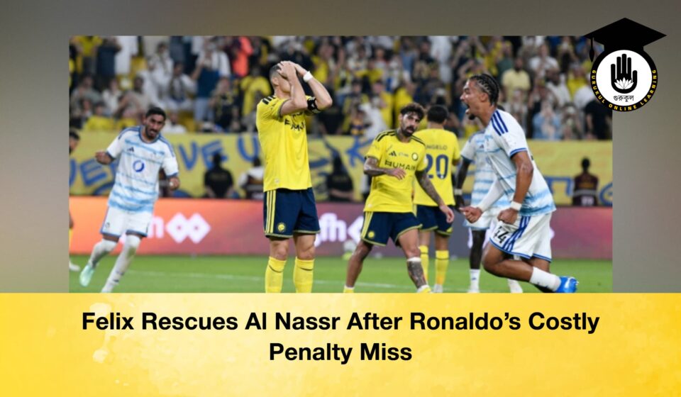 Felix Rescues Al Nassr After Ronaldo’s Costly Penalty Miss