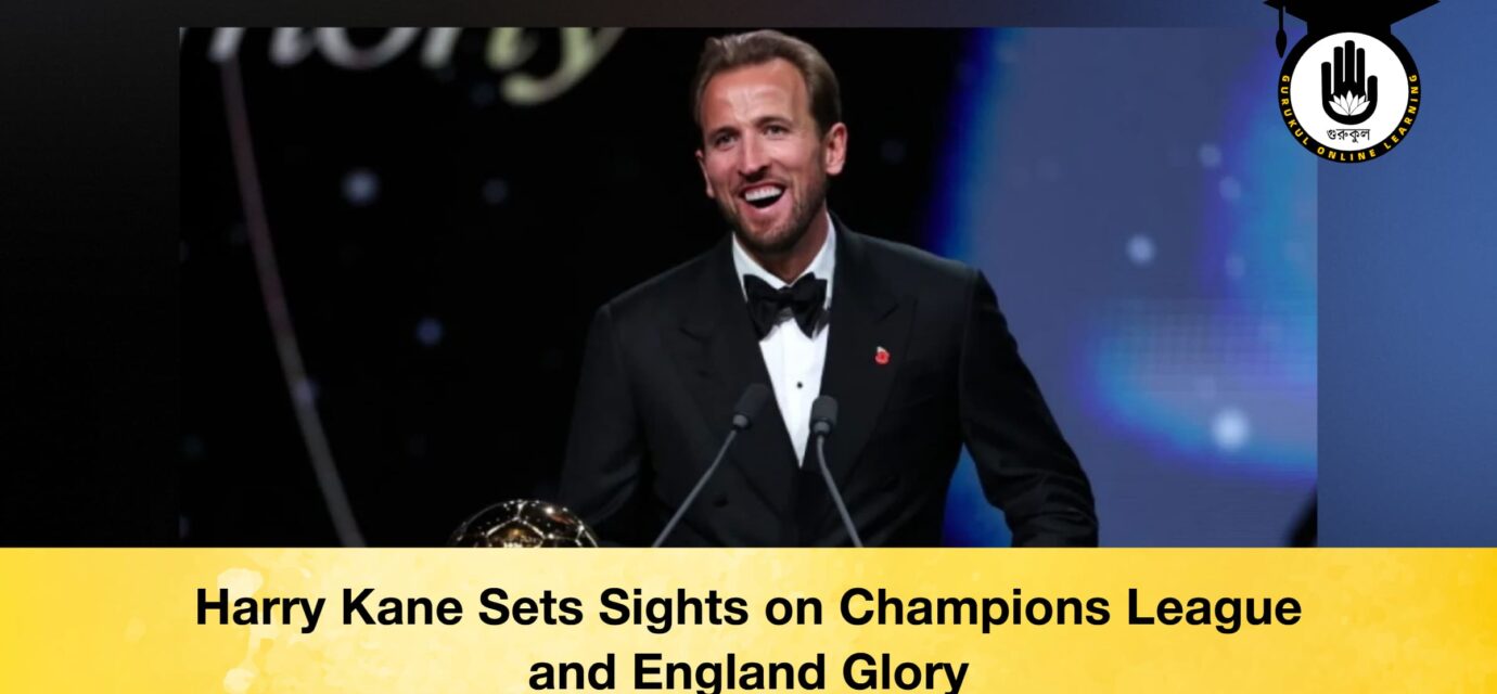 Harry Kane Sets Sights on Champions League and England Glory