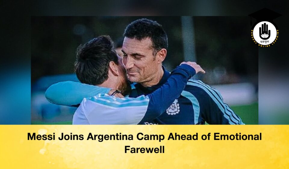 Messi Joins Argentina Camp Ahead of Emotional Farewell Messi Joins Argentina Camp Ahead of Emotional Farewell