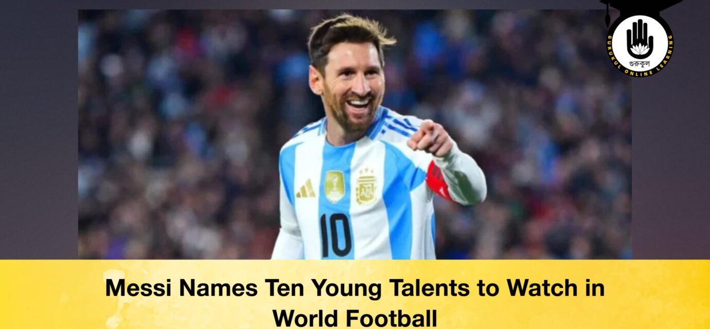 Messi Names Ten Young Talents to Watch in World Football 52 Messi Names Ten Young Talents to Watch in World Football Messi Names Ten Young Talents to Watch in World Football