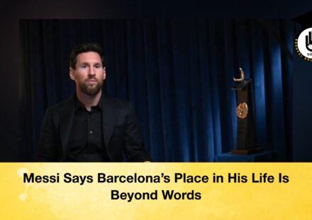 Messi Says Barcelona’s Place in His Life Is Beyond Words