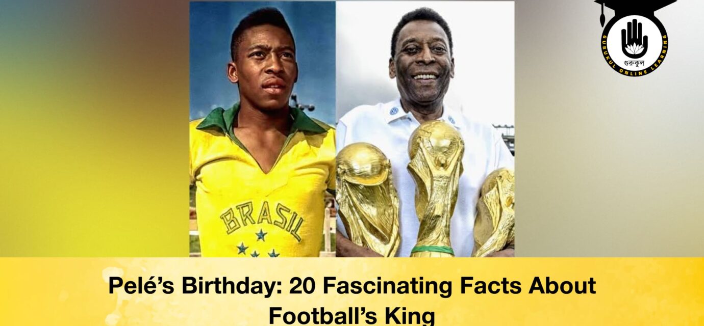 Pelé’s Birthday 20 Fascinating Facts About Football’s King