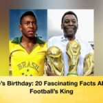 Pelé’s Birthday 20 Fascinating Facts About Football’s King