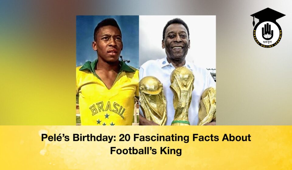 Pelé’s Birthday: 20 Fascinating Facts About Football’s King Pelé’s Birthday 20 Fascinating Facts About Football’s King