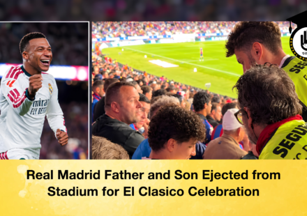 Real Madrid Father and Son Ejected from Stadium for El Clasico Celebration