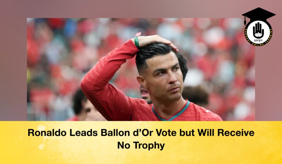 Ronaldo Leads Ballon d’Or Vote but Will Receive No Trophy Ronaldo Leads Ballon d’Or Vote but Will Receive No Trophy