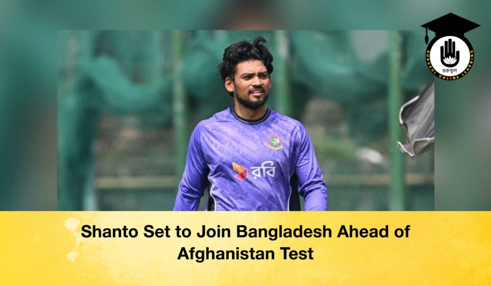 Shanto Set to Join Bangladesh Ahead of Afghanistan Test Shanto Set to Join Bangladesh Ahead of Afghanistan Test