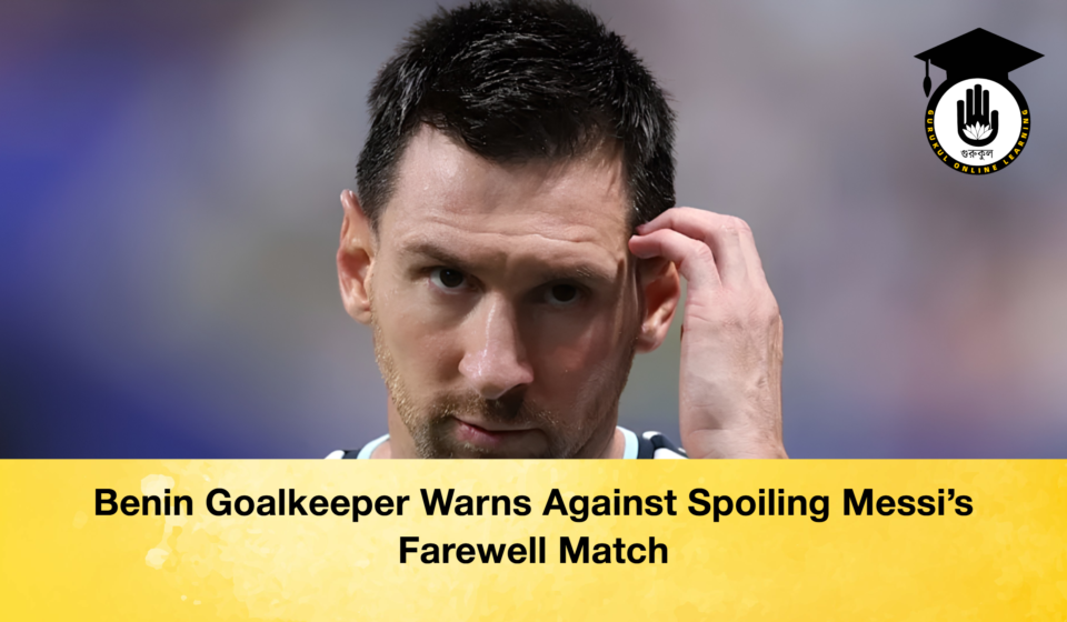 Benin Goalkeeper Warns Against Spoiling Messi’s Farewell Match Benin Goalkeeper Warns Against Spoiling Messi's Farewell Match