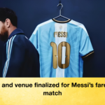 Date and venue finalized for Messi's farewell match